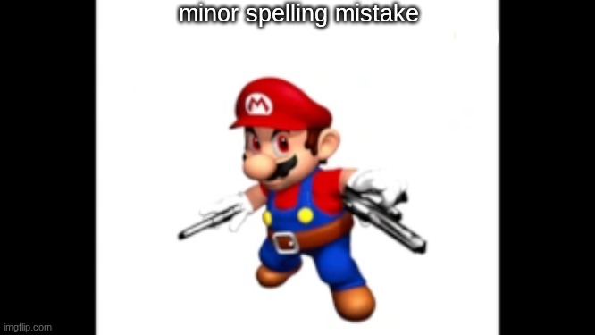 minor spelling mistake | made w/ Imgflip meme maker