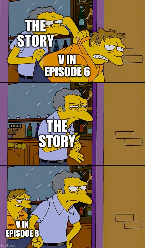 Moe throws Barney | THE STORY; V IN EPISODE 6; THE STORY; V IN EPISDOE 8 | image tagged in moe throws barney,murder drones | made w/ Imgflip meme maker