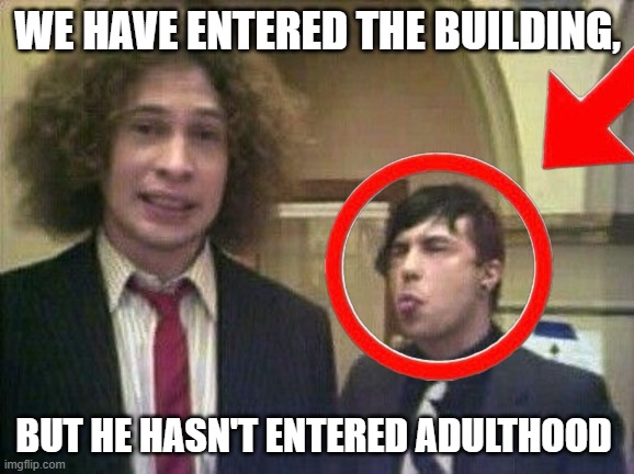 bro doesn't know how to behave.. | WE HAVE ENTERED THE BUILDING, BUT HE HASN'T ENTERED ADULTHOOD | image tagged in mcr,my chemical romance,ray toro,frank iero | made w/ Imgflip meme maker