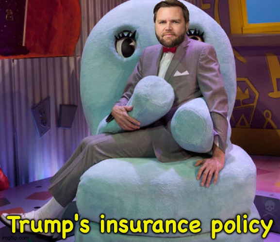 JD's Playhouse | Trump's insurance policy | image tagged in jd's playhouse | made w/ Imgflip meme maker