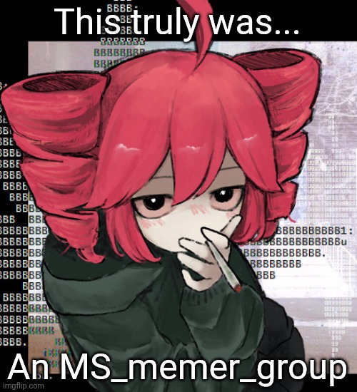 Teto smoking | This truly was... An MS_memer_group | image tagged in teto smoking | made w/ Imgflip meme maker