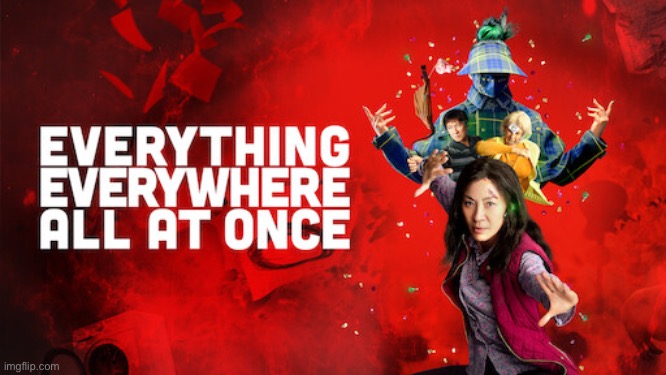 Everything Everywhere All At Once | image tagged in everything everywhere all at once | made w/ Imgflip meme maker