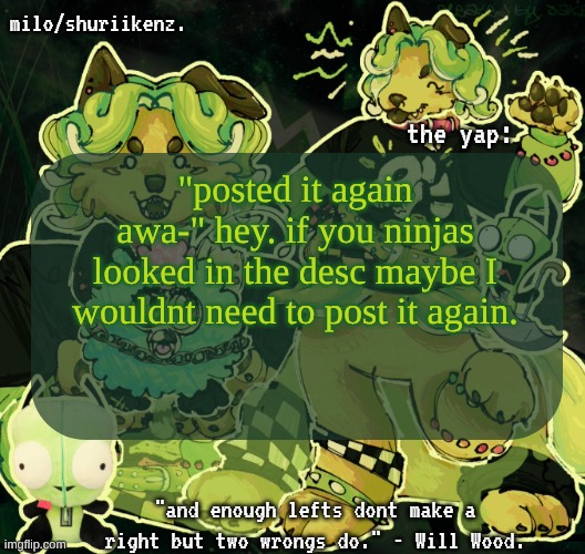 "hey the font didn't loa" I don't fucking caree. day's bad and there's a word I wanna say that would get me banned (i'm black.) | "posted it again awa-" hey. if you ninjas looked in the desc maybe I wouldnt need to post it again. | image tagged in milo/griefer's nan temp | made w/ Imgflip meme maker