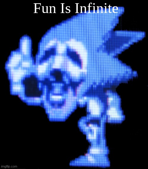 Fun Is Infinite | Fun Is Infinite | image tagged in fun is infinite | made w/ Imgflip meme maker