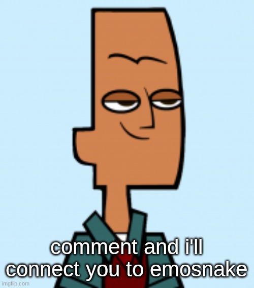 noah | comment and i'll connect you to emosnake | image tagged in noah | made w/ Imgflip meme maker