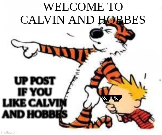 welcome to Calvin and Hobbes | WELCOME TO CALVIN AND HOBBES; UP POST IF YOU LIKE CALVIN AND HOBBES | image tagged in whoa | made w/ Imgflip meme maker