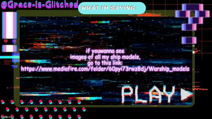 Grace-Is-Glitched Temp | if youwanna see images of all my ship models, go to this link: https://www.mediafire.com/folder/60pyi73rwz8dj/Warship_models | image tagged in grace-is-glitched temp | made w/ Imgflip meme maker