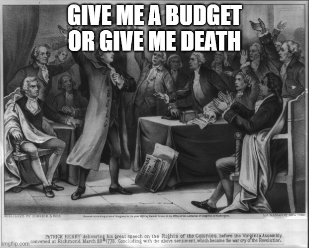 Blame it on the left... | GIVE ME A BUDGET OR GIVE ME DEATH | image tagged in give me liberty or give me death | made w/ Imgflip meme maker