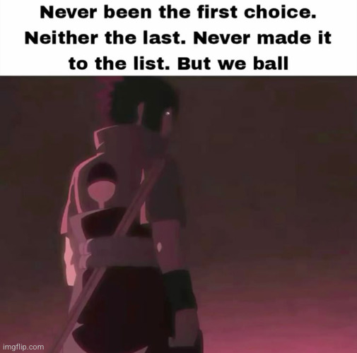 as long as we ball | image tagged in basketball,sasuke,sports,ball,sad,relatable | made w/ Imgflip meme maker