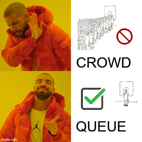 Crowd control | CROWD; QUEUE | image tagged in memes,drake hotline bling | made w/ Imgflip meme maker