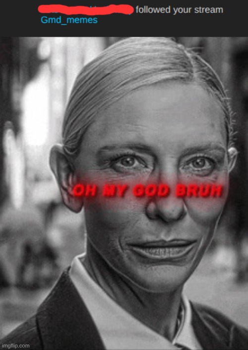 you know who this is | image tagged in oh my god bruh | made w/ Imgflip meme maker