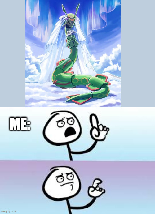 Wedding rayquaza? | ME: | image tagged in holding up finger,pokemon | made w/ Imgflip meme maker