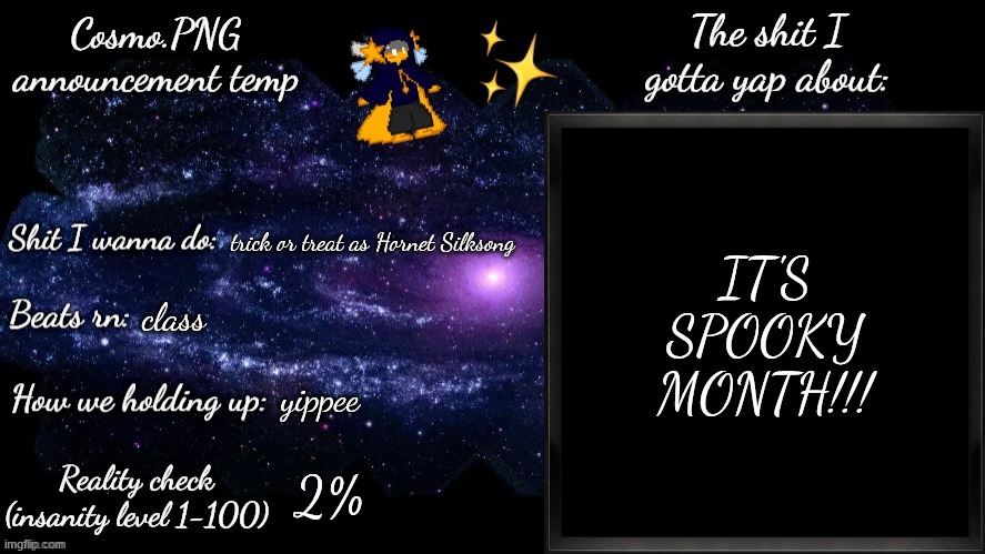 I am actually going as Hornet this year | IT'S SPOOKY MONTH!!! trick or treat as Hornet Silksong; class; yippee; 2% | image tagged in cosmo png announcement template | made w/ Imgflip meme maker