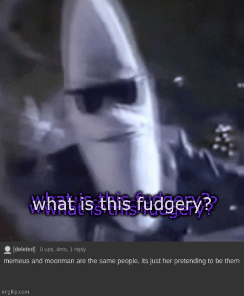 what is this fudgery? what is this fudgery? what is this fudgery? what is this fudgery? what is this fudgery? what is this fudgery? | made w/ Imgflip meme maker