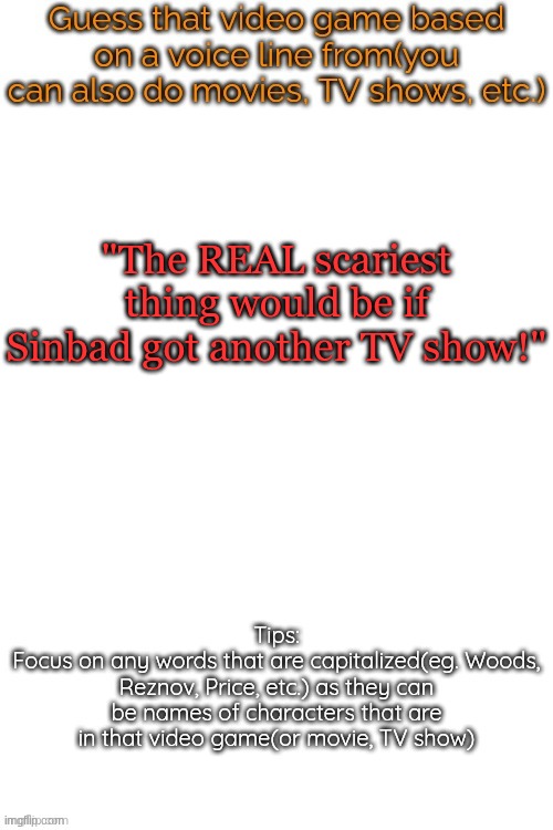 actually a 90s tv show but go wild | "The REAL scariest thing would be if Sinbad got another TV show!" | made w/ Imgflip meme maker