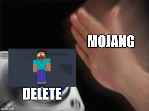 Blank Nut Button Meme | MOJANG; DELETE | image tagged in memes,blank nut button | made w/ Imgflip meme maker