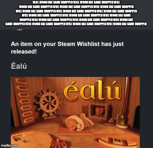 WILL WOOD RAT GAME DROPPED !!!! OMGA!!!! | WILL WOOD RAT GAME DROPPED WILL WOOD RAT GAME DROPPED WILL WOOD RAT GAME DROPPED WILL WOOD RAT GAME DROPPED WILL WOOD RAT GAME DROPPED WILL WOOD RAT GAME DROPPED WILL WOOD RAT GAME DROPPED WILL WOOD RAT GAME DROPPED WILL WOOD RAT GAME DROPPED WILL WOOD RAT GAME DROPPED WILL WOOD RAT GAME DROPPED WILL WOOD RAT GAME DROPPED WILL WOOD RAT GAME DROPPED WILL WOOD RAT GAME DROPPED WILL WOOD RAT GAME DROPPED WILL WOOD RAT GAME DROPPED WILL WOOD RAT GAME DROPPED | made w/ Imgflip meme maker