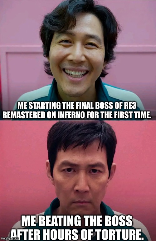 Trust me, don’t play Inferno difficulty without preparation. | ME STARTING THE FINAL BOSS OF RE3 REMASTERED ON INFERNO FOR THE FIRST TIME. ME BEATING THE BOSS AFTER HOURS OF TORTURE. | image tagged in squid game,resident evil,resident evil 3 remastered,horror,gaming | made w/ Imgflip meme maker