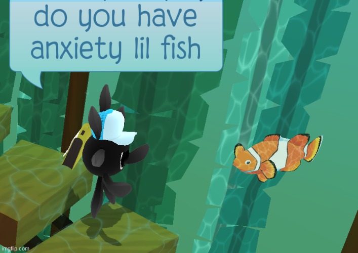 do you have anxiety lil fish | image tagged in do you have anxiety lil fish,animal jam | made w/ Imgflip meme maker