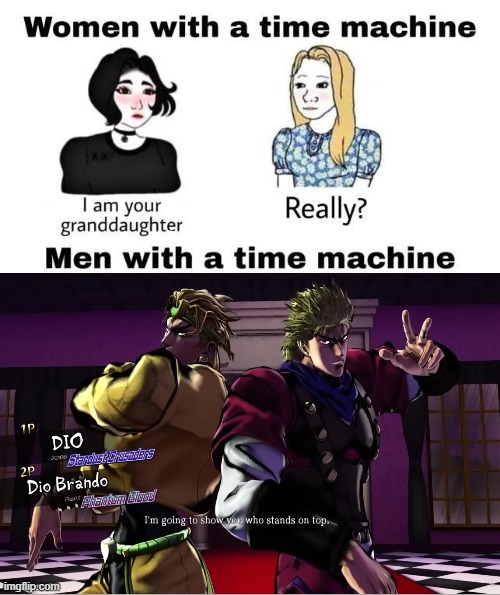 Who dares to challenge DIO and Dio? | image tagged in men with a time machine,jojo's bizarre adventure,dio,anime meme | made w/ Imgflip meme maker