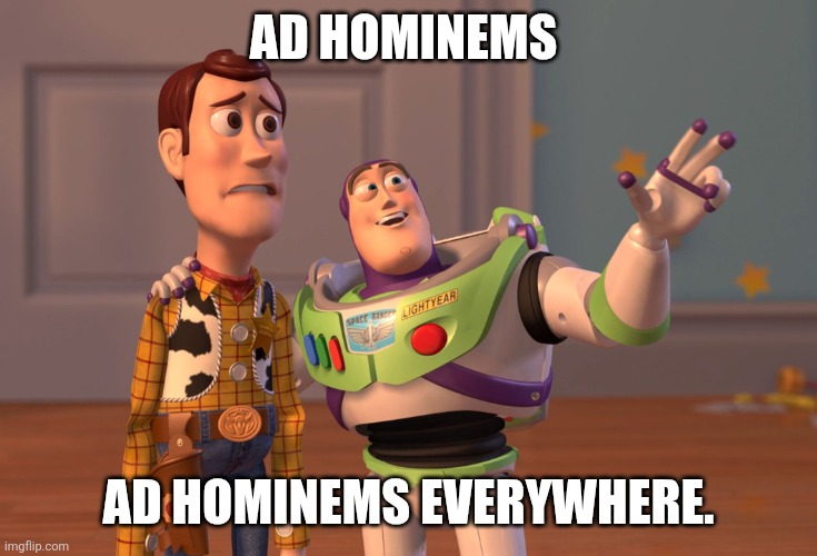 If your IQ wasn't room temperature, you'd be able to see what arrogant hypocrites you are. | AD HOMINEMS; AD HOMINEMS EVERYWHERE. | image tagged in memes,x x everywhere | made w/ Imgflip meme maker