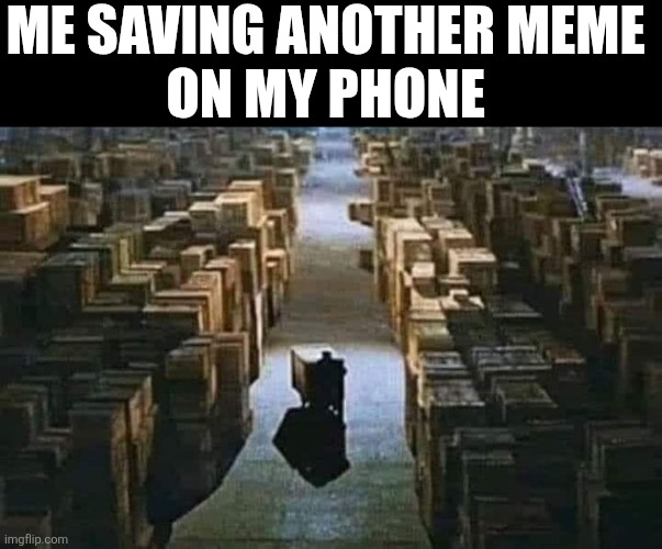 Me Saving Another Meme On My Phone | ME SAVING ANOTHER MEME 
ON MY PHONE | image tagged in chrisjoines1 | made w/ Imgflip meme maker