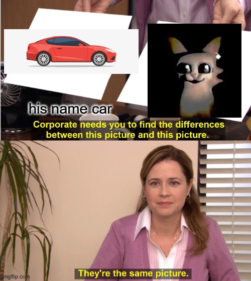 garn47 car even this driving his vehicle | his name car | image tagged in memes,they're the same picture,garn47,car | made w/ Imgflip meme maker