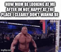flabbergasted | HOW MOM BE LOOKING AT ME AFTER IM NOT HAPPY AT THE PLACE I CLEARLY DON’T WANNA BE | image tagged in gifs,oh wow are you actually reading these tags | made w/ Imgflip video-to-gif maker