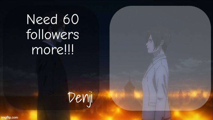 All gimmick alts should follow me | Need 60 followers more!!! | image tagged in denji shared aot announcement template | made w/ Imgflip meme maker