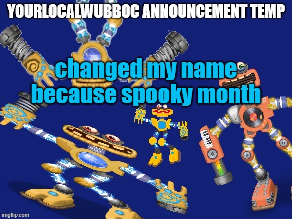 YourLocalWubboc Announcement Temp | changed my name because spooky month | image tagged in yourlocalwubboc announcement temp | made w/ Imgflip meme maker