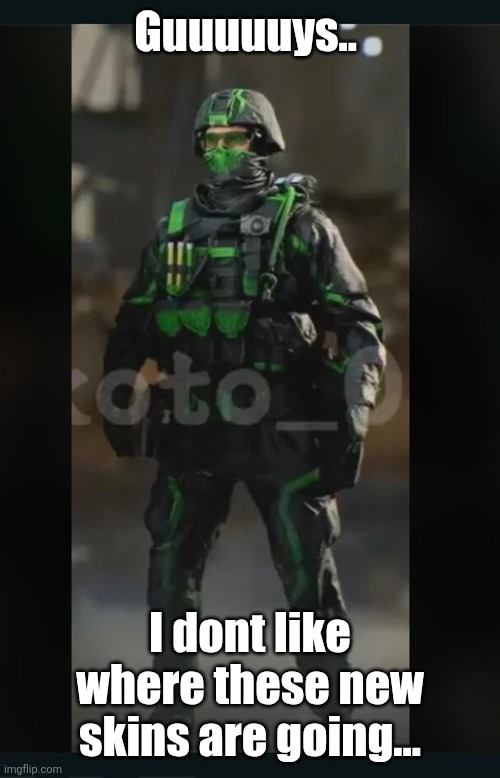 EA Promised us realistic military skins. This isn't too crazy, but this is the first step towards lunacy | Guuuuuys.. I dont like where these new skins are going... | image tagged in battlefield 6,video games | made w/ Imgflip meme maker