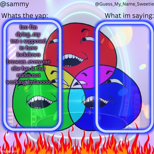 how tf did this happen | bro I'm dying..my test s supposed to have lockdown browser..everyone else has it..but mines not working lmfaoooo | image tagged in another shared temp lol | made w/ Imgflip meme maker