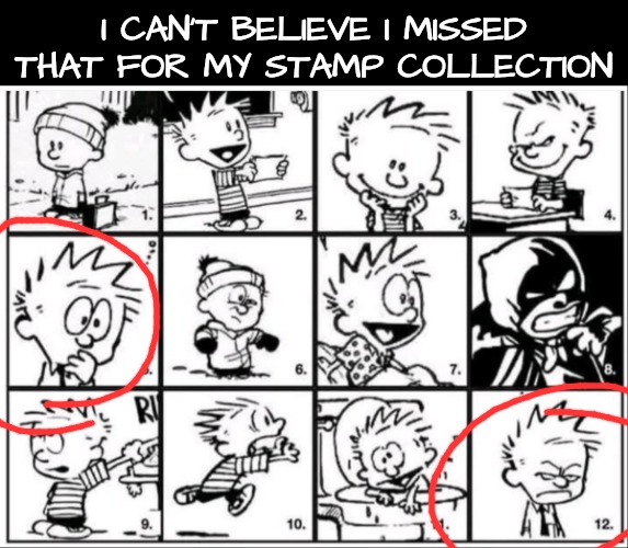 Emotional reaction bingo | I CAN'T BELIEVE I MISSED THAT FOR MY STAMP COLLECTION | image tagged in emotional reaction bingo | made w/ Imgflip meme maker