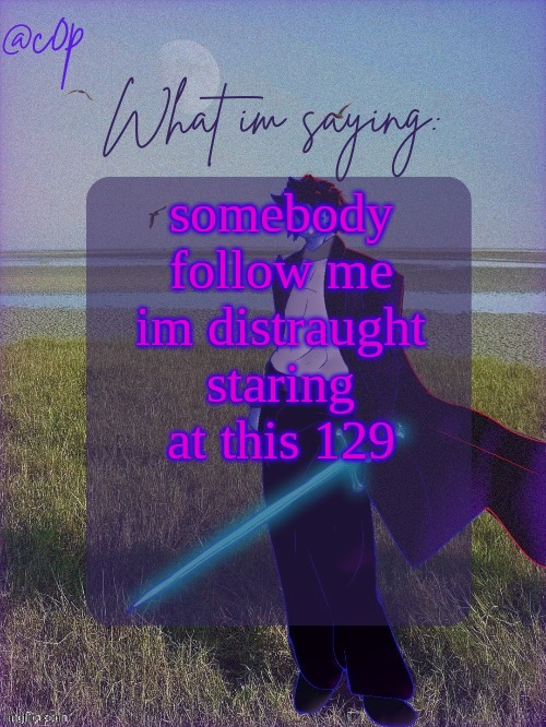this template almost has 67 captions | somebody follow me im distraught staring at this 129 | image tagged in c0p template by grace | made w/ Imgflip meme maker