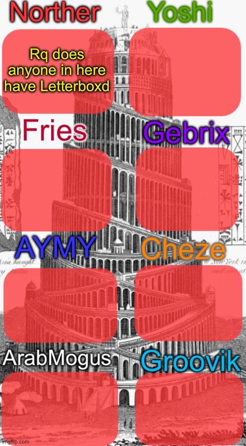 Tower of Babel shared temp | Rq does anyone in here have Letterboxd | image tagged in tower of babel shared temp | made w/ Imgflip meme maker