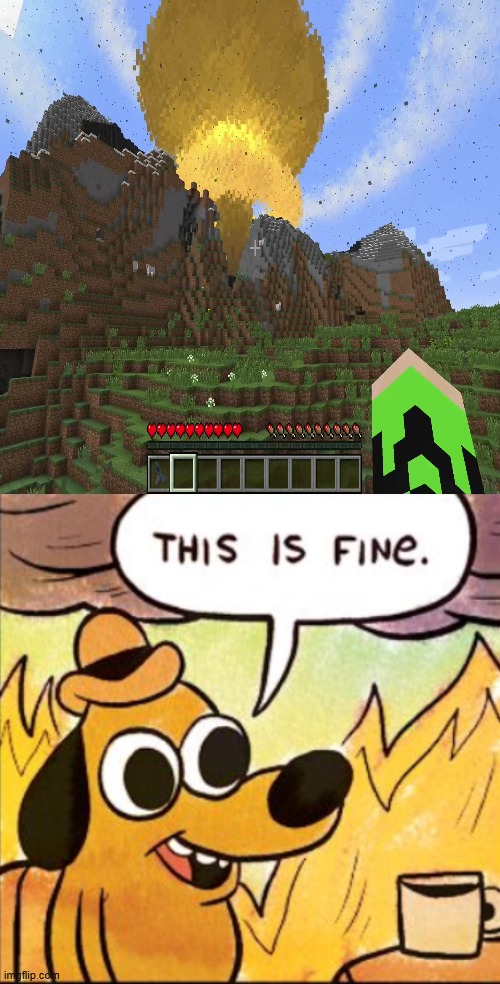 ... | image tagged in this is fine single,minecraft,nuke,explosion,nuclear explosion | made w/ Imgflip meme maker