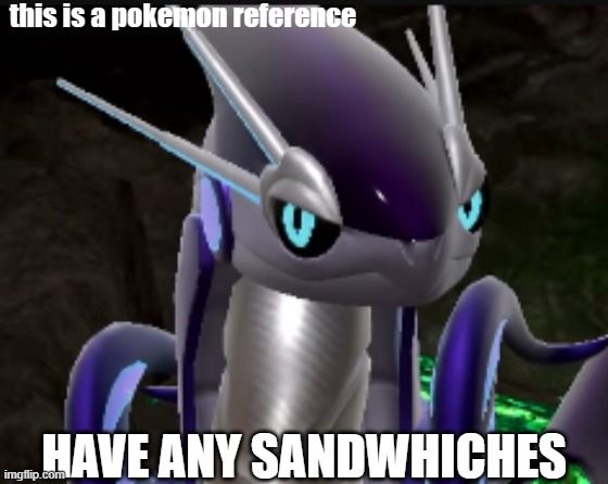 smug miraidon | this is a pokemon reference; HAVE ANY SANDWHICHES | image tagged in smug miraidon | made w/ Imgflip meme maker