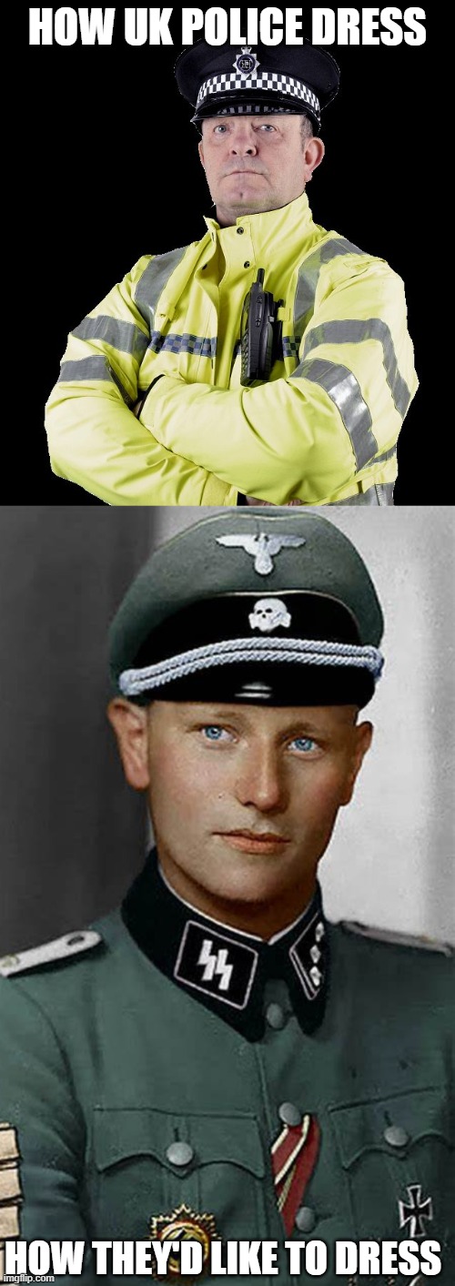 HOW UK POLICE DRESS; HOW THEY'D LIKE TO DRESS | image tagged in uk policeman,uncensored2008 jpp nazi ss officer | made w/ Imgflip meme maker