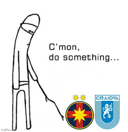 FCSB - YB Bern 0-2 + Rakow - Craiova 2-0. | image tagged in cmon do something,fcsb,craiova,europa league,conference league,memes | made w/ Imgflip meme maker