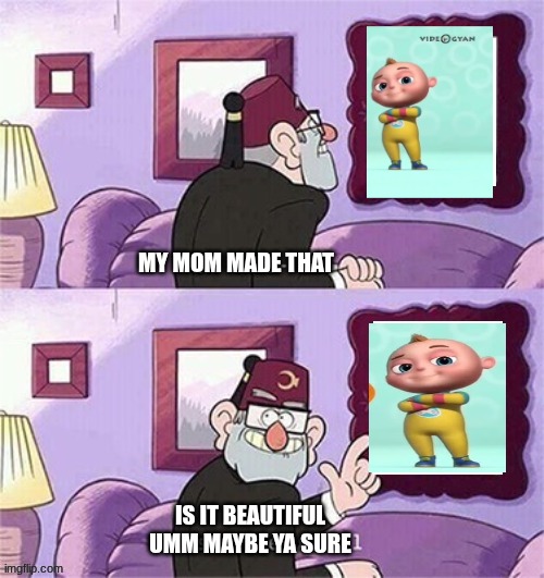 oh this this beautiful blank template | MY MOM MADE THAT; IS IT BEAUTIFUL UMM MAYBE YA SURE | image tagged in oh this this beautiful blank template | made w/ Imgflip meme maker