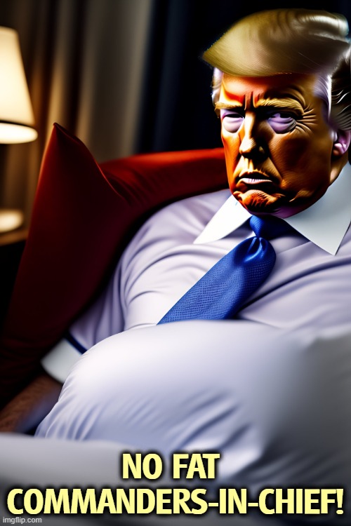 The Commander in Chief skips the pushups. | NO FAT 
COMMANDERS-IN-CHIEF! | image tagged in trump resting along with his fat stomach,trump,pete hegseth,physical fitness,fat | made w/ Imgflip meme maker