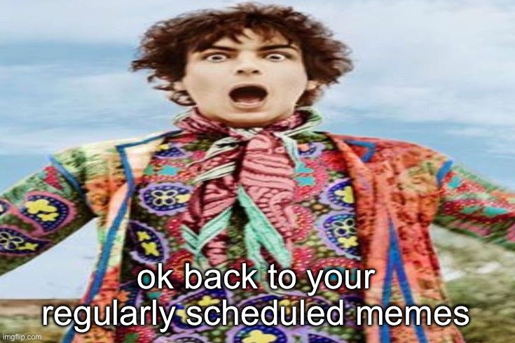 bleh :P | ok back to your regularly scheduled memes | image tagged in syd barret being the goober he is | made w/ Imgflip meme maker
