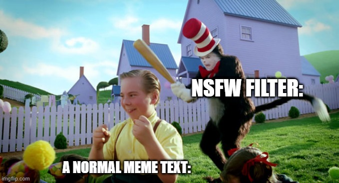 Cat in the hat with a bat. (______ Colorized) | NSFW FILTER:; A NORMAL MEME TEXT: | image tagged in cat in the hat with a bat ______ colorized | made w/ Imgflip meme maker