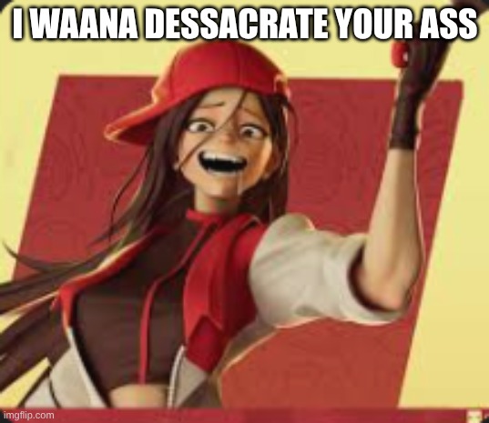 I WAANA DESSACRATE YOUR ASS | made w/ Imgflip meme maker