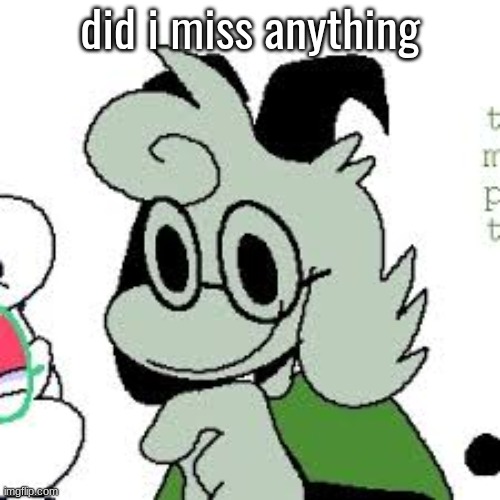 did i miss anything | made w/ Imgflip meme maker