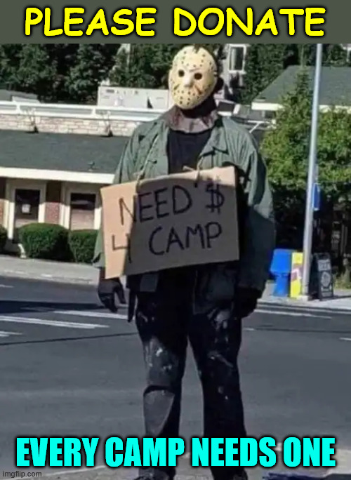 Make camp fun for everyone | PLEASE DONATE; EVERY CAMP NEEDS ONE | image tagged in memes,please donate,make camp fun,dark humour | made w/ Imgflip meme maker