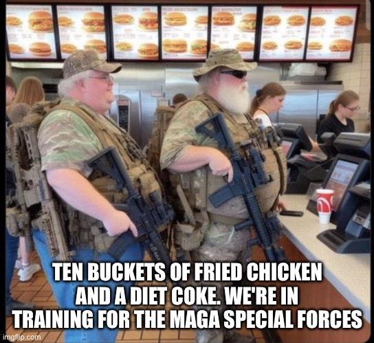 Fat MAGA | TEN BUCKETS OF FRIED CHICKEN AND A DIET COKE. WE'RE IN TRAINING FOR THE MAGA SPECIAL FORCES | image tagged in fat maga | made w/ Imgflip meme maker