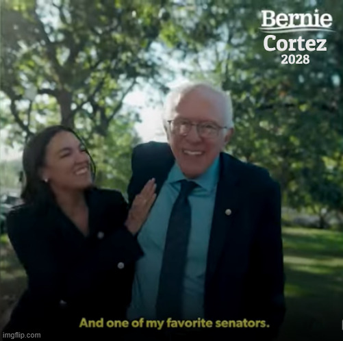 Bernie /Cortez 2028 We can't wait | Cortez; 2028 | image tagged in bernie /cortez 2028 we can't wait,demorcracy restored,peace and freedom,tax the rich,feed the poor,trump's mess | made w/ Imgflip meme maker