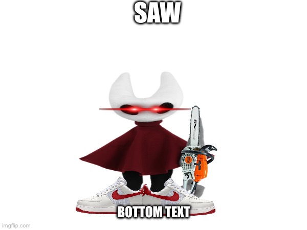 ForSAWken | SAW; BOTTOM TEXT | image tagged in silksong,shitpost,hornet | made w/ Imgflip meme maker