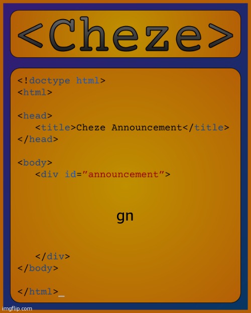 Cheze HTML Temp | gn | image tagged in cheze html temp | made w/ Imgflip meme maker